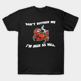 Don't bother me, I'm high as hell T-Shirt